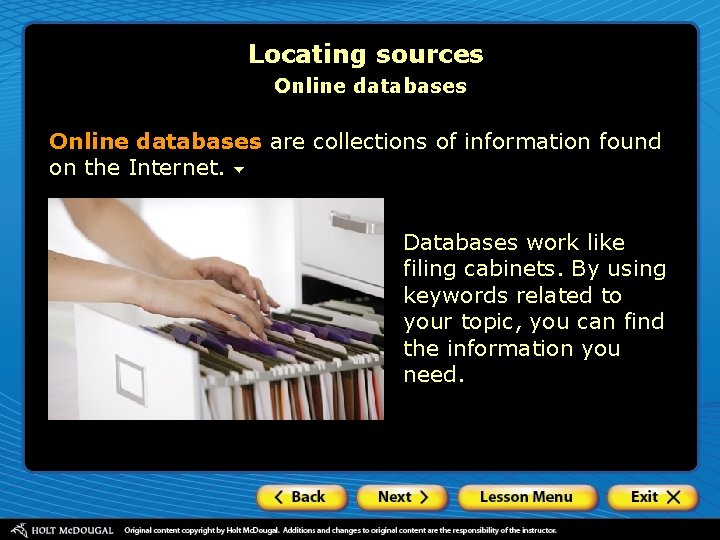 Locating sources Online databases are collections of information found on the Internet. Databases work