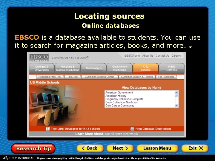 Locating sources Online databases EBSCO is a database available to students. You can use