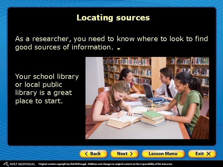 Locating sources As a researcher, you need to know where to look to find