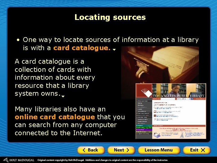 Locating sources • One way to locate sources of information at a library is