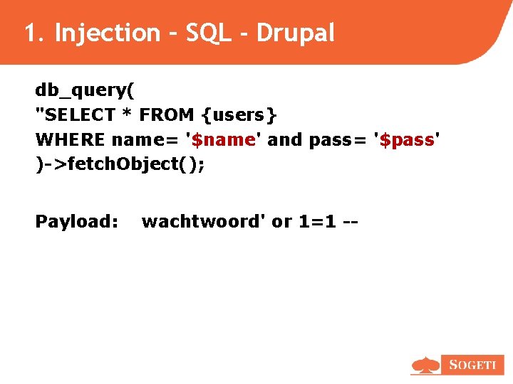 1. Injection – SQL - Drupal db_query( "SELECT * FROM {users} WHERE name= '$name' 1. Injection – SQL - Drupal db_query( "SELECT * FROM {users} WHERE name= '$name'