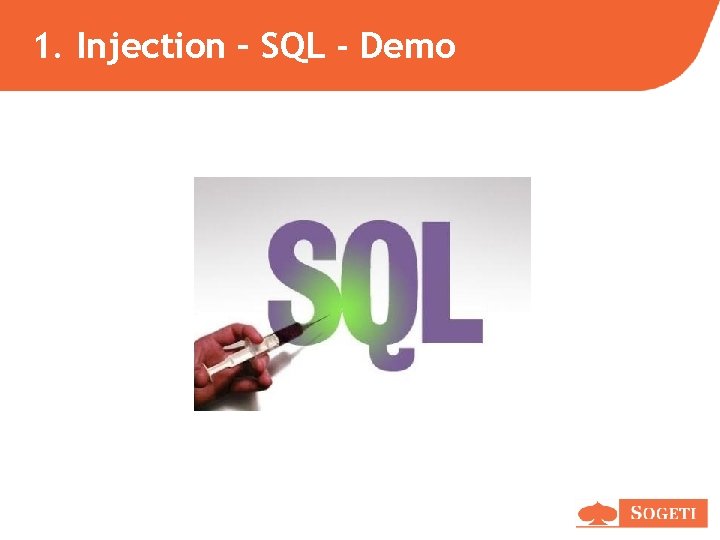 1. Injection – SQL - Demo 1. Injection – SQL - Demo