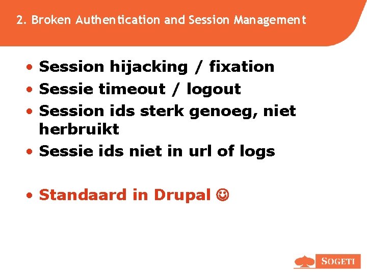 2. Broken Authentication and Session Management • Session hijacking / fixation • Sessie timeout 2. Broken Authentication and Session Management • Session hijacking / fixation • Sessie timeout