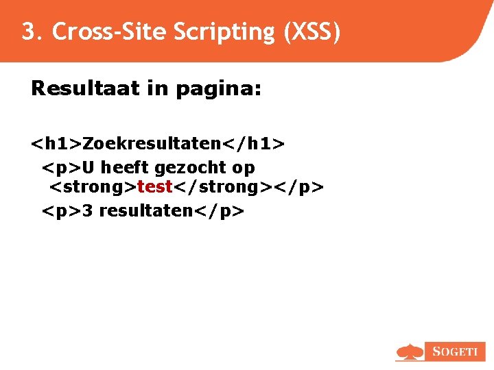 3. Cross-Site Scripting (XSS) Resultaat in pagina: <h 1>Zoekresultaten</h 1> <p>U heeft gezocht op 3. Cross-Site Scripting (XSS) Resultaat in pagina: <h 1>Zoekresultaten</h 1> <p>U heeft gezocht op
