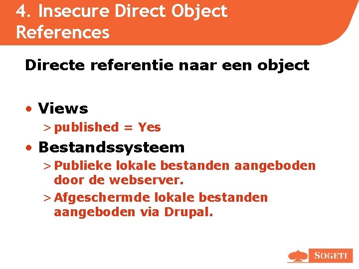 4. Insecure Direct Object References Directe referentie naar een object • Views > published 4. Insecure Direct Object References Directe referentie naar een object • Views > published