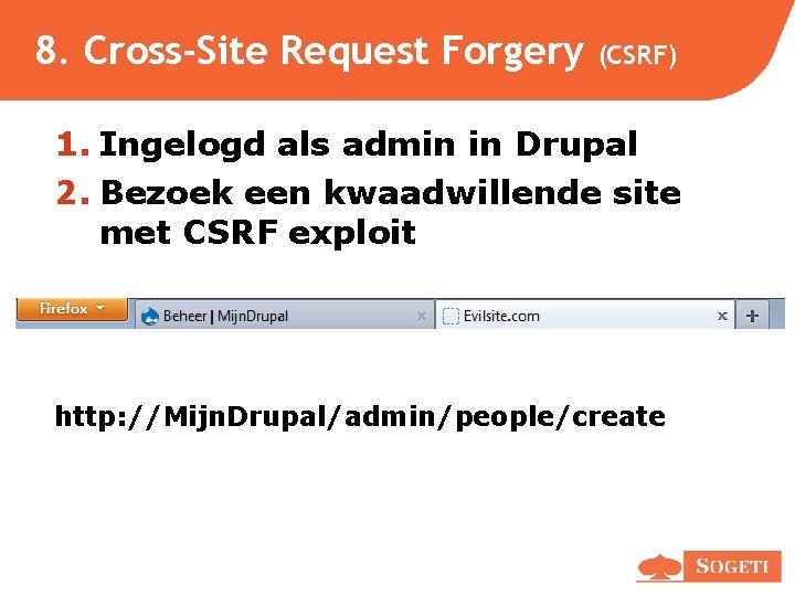 8. Cross-Site Request Forgery (CSRF) 1. Ingelogd als admin in Drupal 2. Bezoek een 8. Cross-Site Request Forgery (CSRF) 1. Ingelogd als admin in Drupal 2. Bezoek een