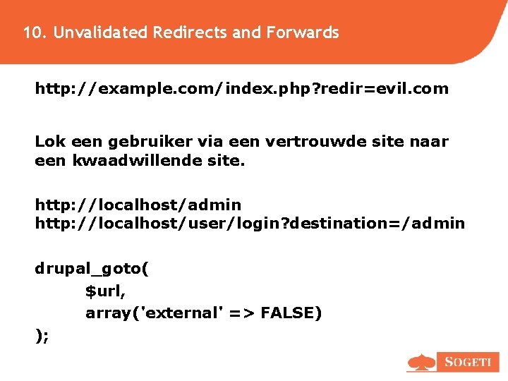10. Unvalidated Redirects and Forwards http: //example. com/index. php? redir=evil. com Lok een gebruiker 10. Unvalidated Redirects and Forwards http: //example. com/index. php? redir=evil. com Lok een gebruiker