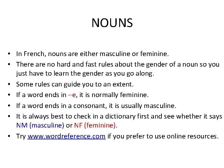 NOUNS • In French, nouns are either masculine or feminine. • There are no