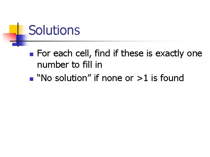 Solutions n n For each cell, find if these is exactly one number to