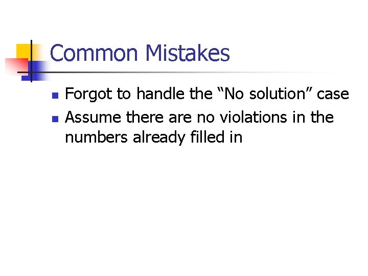 Common Mistakes n n Forgot to handle the “No solution” case Assume there are