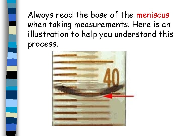 Always read the base of the meniscus when taking measurements. Here is an illustration