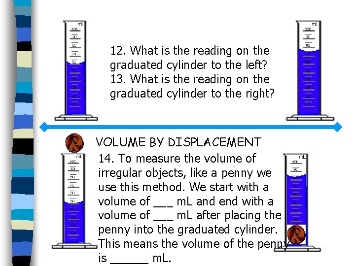 12. What is the reading on the graduated cylinder to the left? 13. What