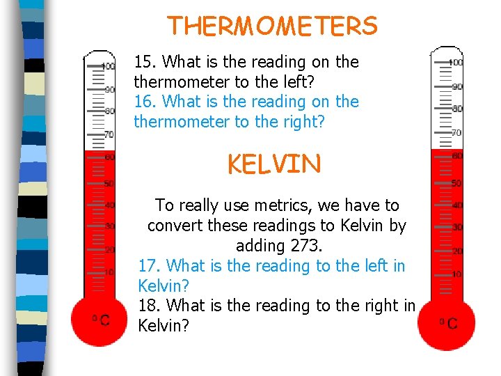 THERMOMETERS 15. What is the reading on thermometer to the left? 16. What is