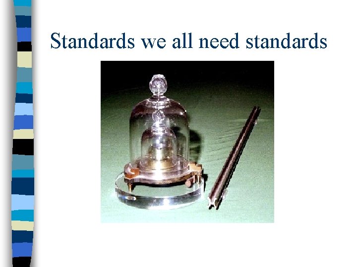 Standards we all need standards 