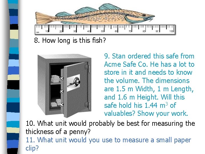 8. How long is this fish? 9. Stan ordered this safe from Acme Safe