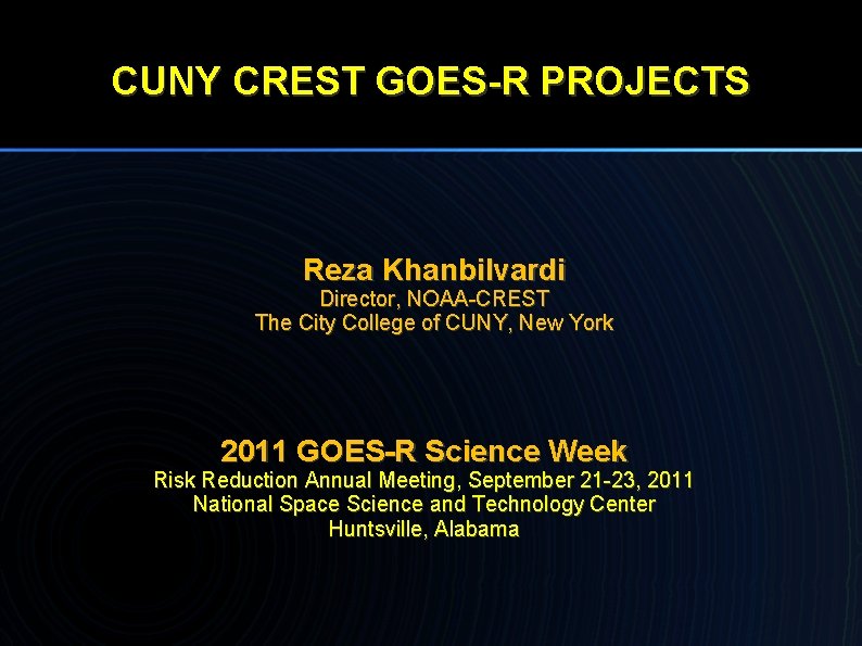 CUNY CREST GOES-R PROJECTS Reza Khanbilvardi Director, NOAA-CREST The City College of CUNY, New