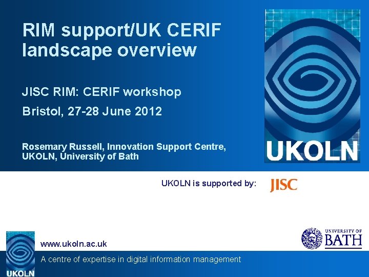 RIM support/UK CERIF landscape overview JISC RIM: CERIF workshop Bristol, 27 -28 June 2012