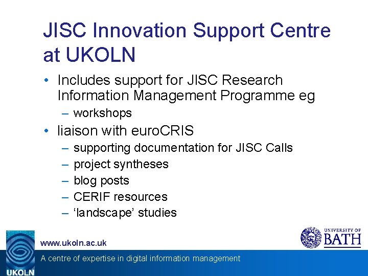 JISC Innovation Support Centre at UKOLN • Includes support for JISC Research Information Management JISC Innovation Support Centre at UKOLN • Includes support for JISC Research Information Management
