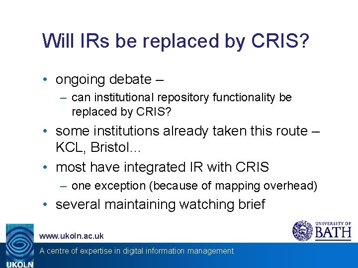 Will IRs be replaced by CRIS? • ongoing debate – – can institutional repository