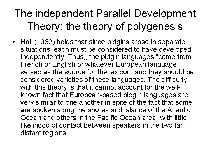 The independent Parallel Development Theory: theory of polygenesis • Hall (1962) holds that since