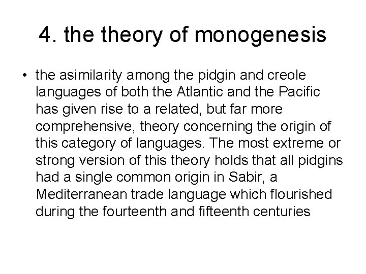 4. theory of monogenesis • the asimilarity among the pidgin and creole languages of