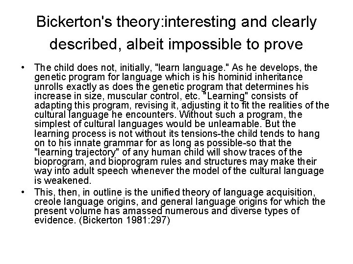 Bickerton's theory: interesting and clearly described, albeit impossible to prove • The child does