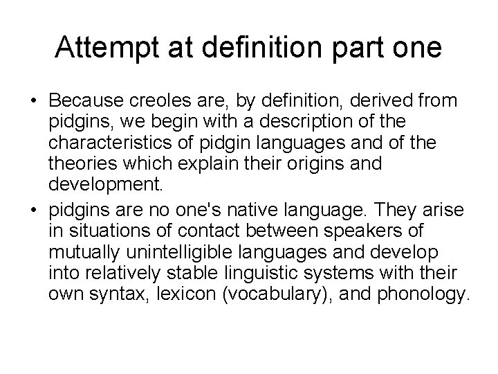 Attempt at definition part one • Because creoles are, by definition, derived from pidgins,