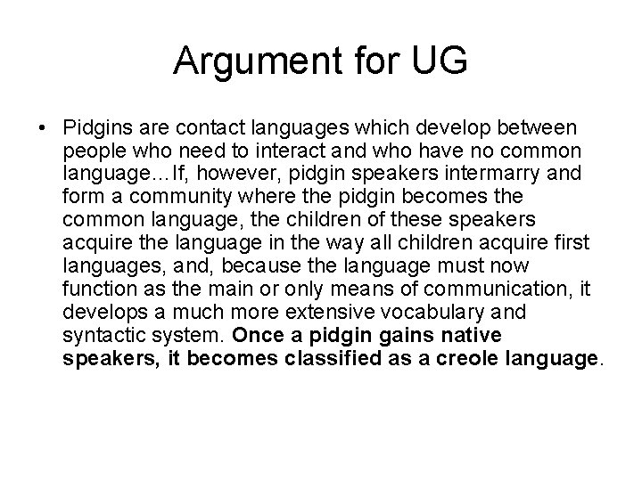 Argument for UG • Pidgins are contact languages which develop between people who need