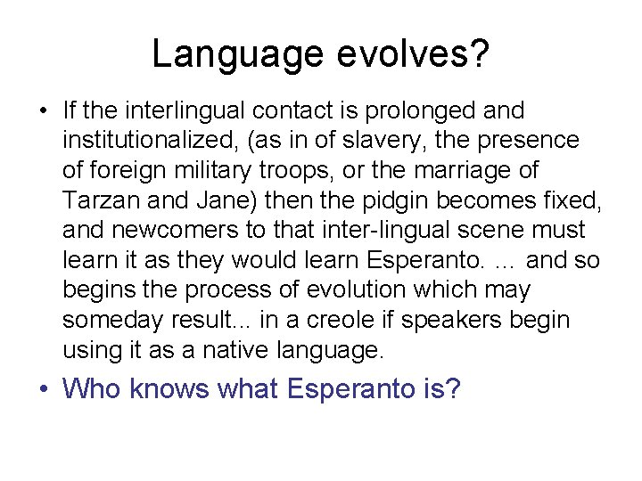 Language evolves? • If the interlingual contact is prolonged and institutionalized, (as in of