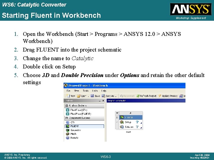 WS 6: Catalytic Converter Starting Fluent in Workbench Workshop Supplement 1. Open the Workbench