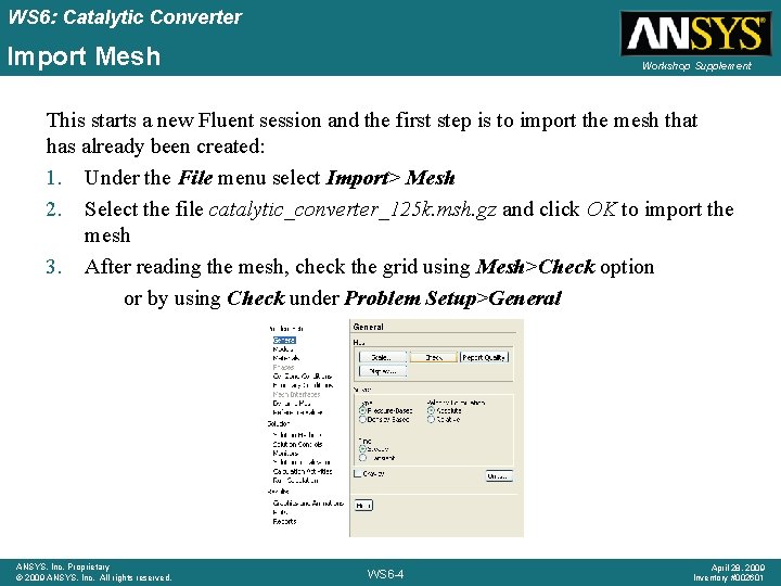 WS 6: Catalytic Converter Import Mesh Workshop Supplement This starts a new Fluent session