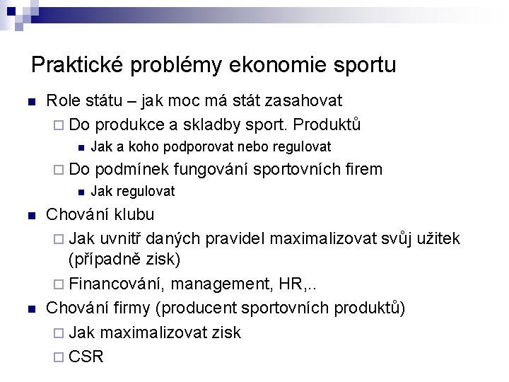 Praktické problémy ekonomie sportu n Role státu – jak moc má stát zasahovat ¨ Praktické problémy ekonomie sportu n Role státu – jak moc má stát zasahovat ¨