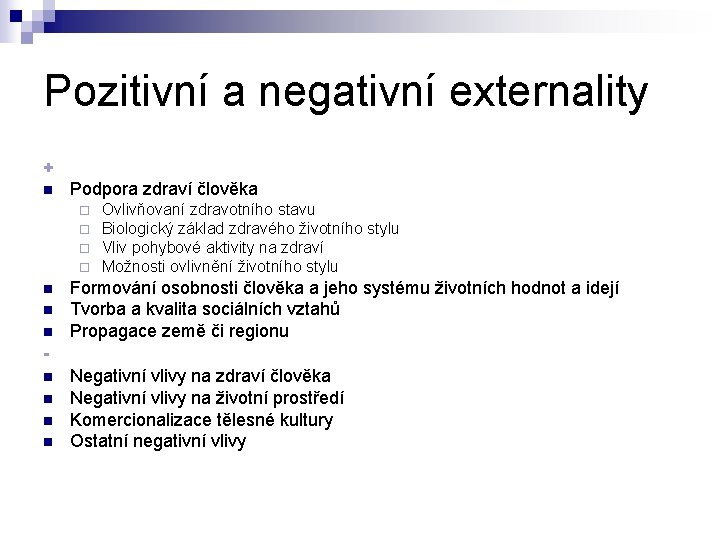Pozitivní a negativní externality + n Podpora zdraví člověka ¨ ¨ n n n Pozitivní a negativní externality + n Podpora zdraví člověka ¨ ¨ n n n