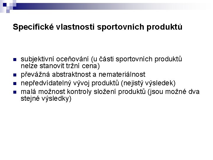 Specifické vlastnosti sportovních produktů n n subjektivní oceňování (u části sportovních produktů nelze stanovit Specifické vlastnosti sportovních produktů n n subjektivní oceňování (u části sportovních produktů nelze stanovit