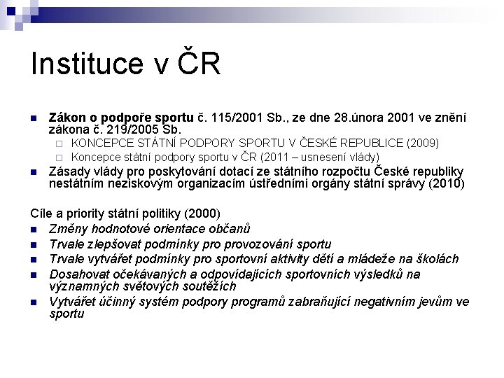 Instituce v ČR n Zákon o podpoře sportu č. 115/2001 Sb. , ze dne Instituce v ČR n Zákon o podpoře sportu č. 115/2001 Sb. , ze dne