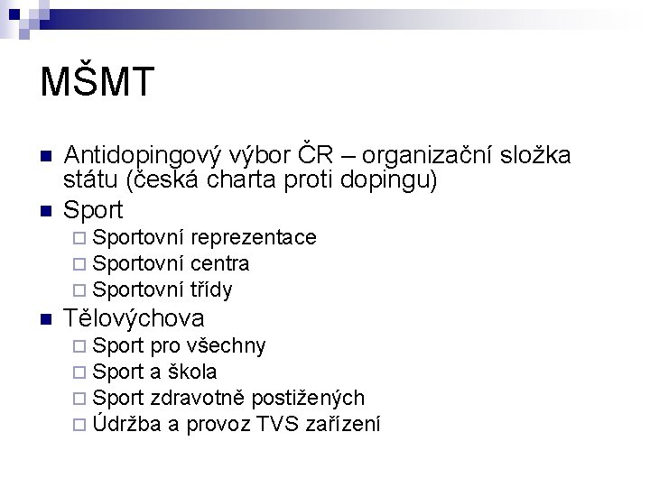 MŠMT n n Antidopingový výbor ČR – organizační složka státu (česká charta proti dopingu) MŠMT n n Antidopingový výbor ČR – organizační složka státu (česká charta proti dopingu)
