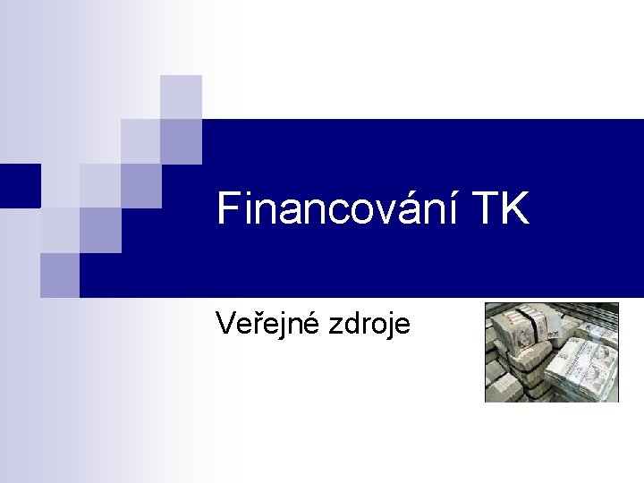 Financování TK Veřejné zdroje Financování TK Veřejné zdroje