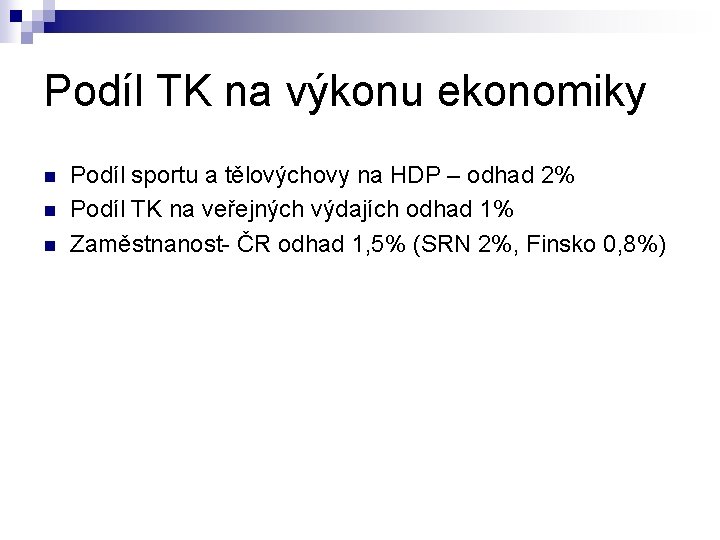 Podíl TK na výkonu ekonomiky n n n Podíl sportu a tělovýchovy na HDP Podíl TK na výkonu ekonomiky n n n Podíl sportu a tělovýchovy na HDP