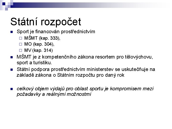 Státní rozpočet n Sport je financován prostřednictvím MŠMT (kap. 333), ¨ MO (kap. 304), Státní rozpočet n Sport je financován prostřednictvím MŠMT (kap. 333), ¨ MO (kap. 304),
