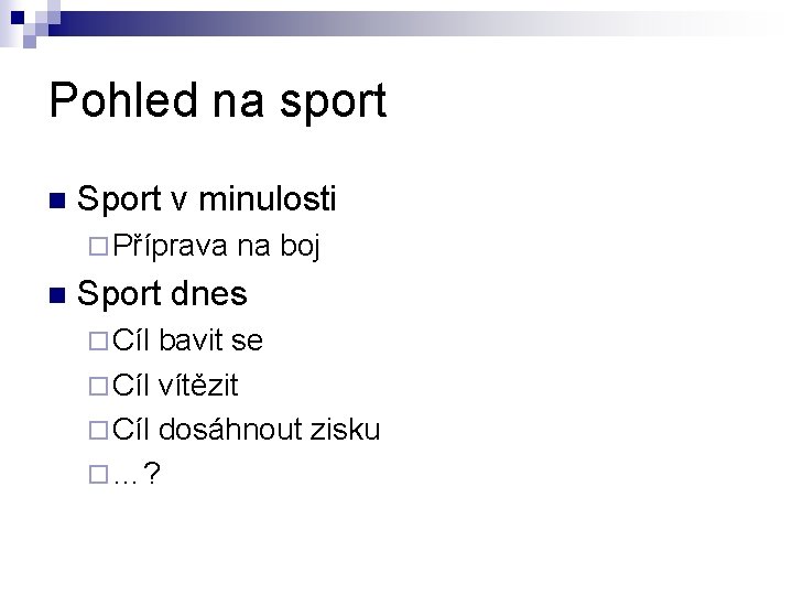 Pohled na sport n Sport v minulosti ¨ Příprava na boj n Sport dnes Pohled na sport n Sport v minulosti ¨ Příprava na boj n Sport dnes