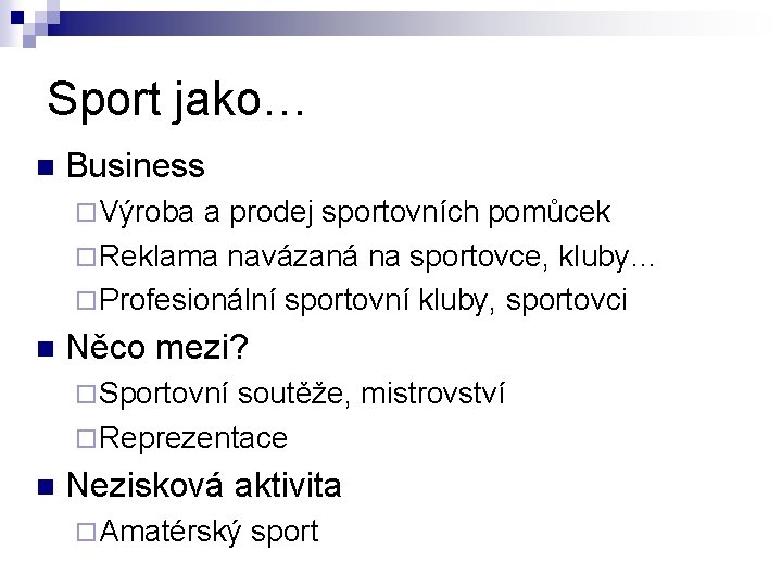 Sport jako… n Business ¨ Výroba a prodej sportovních pomůcek ¨ Reklama navázaná na Sport jako… n Business ¨ Výroba a prodej sportovních pomůcek ¨ Reklama navázaná na
