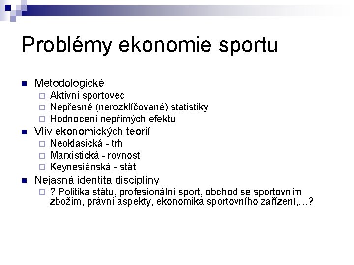 Problémy ekonomie sportu n Metodologické ¨ ¨ ¨ n Vliv ekonomických teorií ¨ ¨ Problémy ekonomie sportu n Metodologické ¨ ¨ ¨ n Vliv ekonomických teorií ¨ ¨