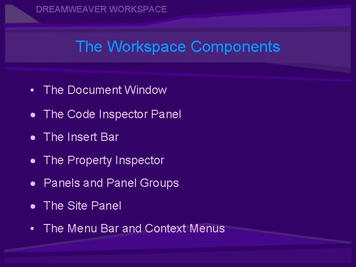 DREAMWEAVER WORKSPACE The Workspace Components • The Document Window · The Code Inspector Panel