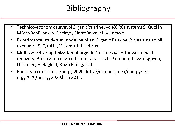 Bibliography • Technico-economicsurveyof. Organic. Rankine. Cycle(ORC) systems S. Quoilin, M. Van. Den. Broek, S.