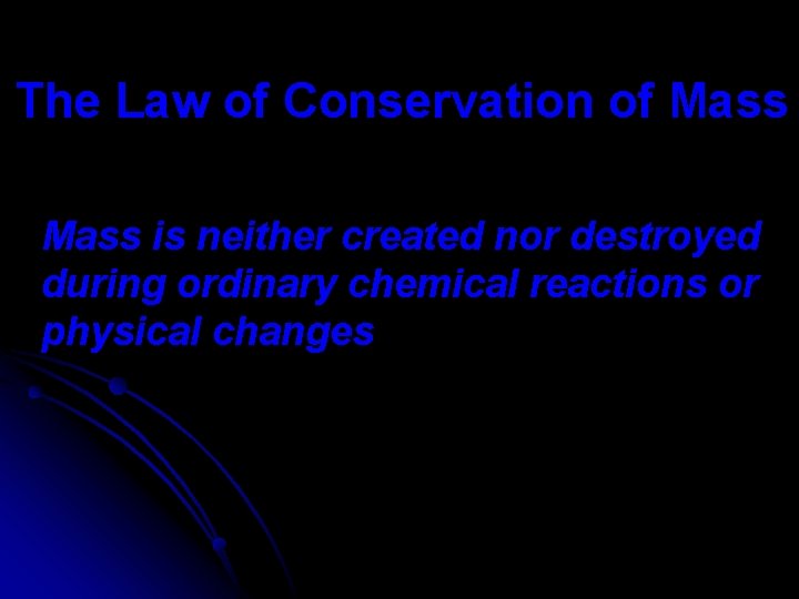 The Law of Conservation of Mass is neither created nor destroyed during ordinary chemical
