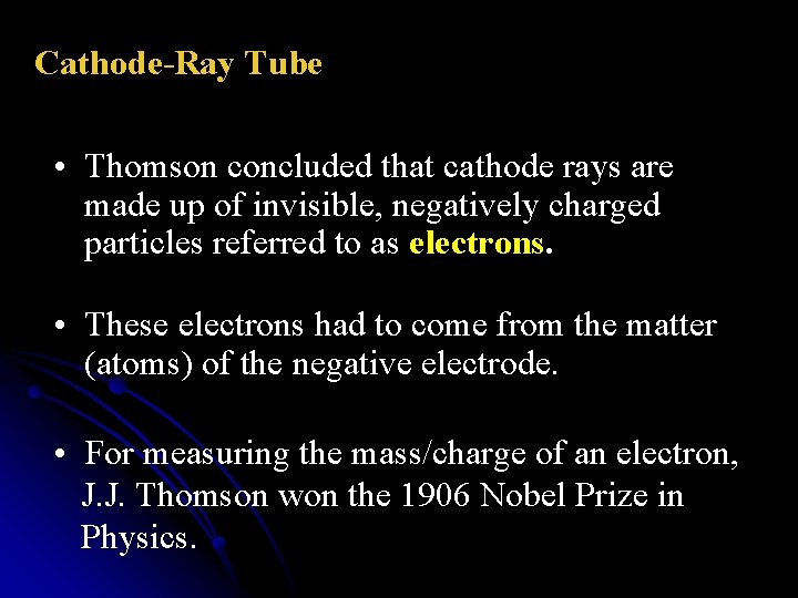 Cathode-Ray Tube • Thomson concluded that cathode rays are made up of invisible, negatively