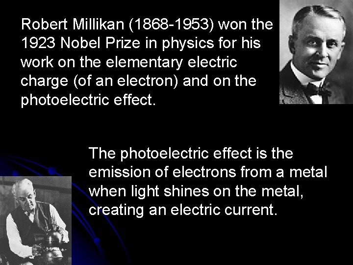 Robert Millikan (1868 -1953) won the 1923 Nobel Prize in physics for his work