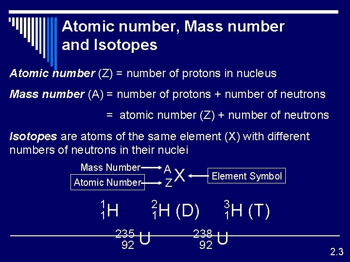 Atomic number, Mass number and Isotopes Atomic number (Z) = number of protons in