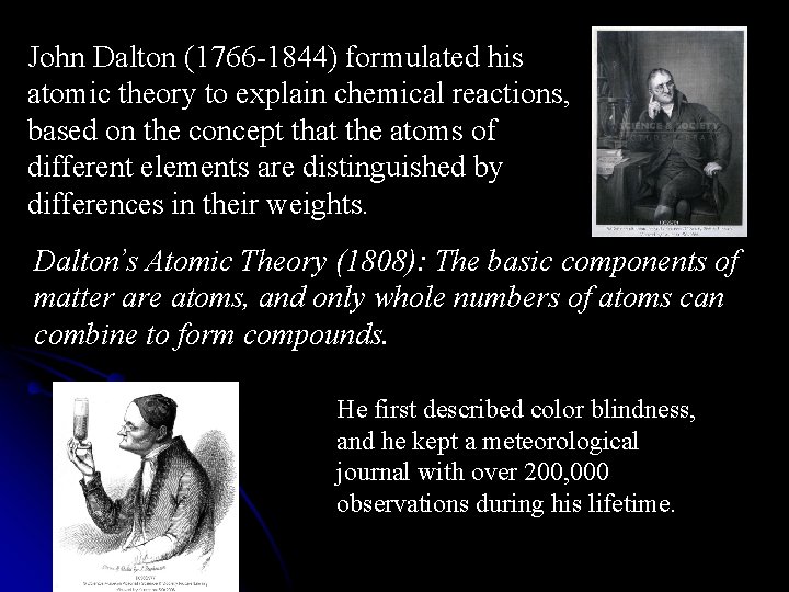 John Dalton (1766 -1844) formulated his atomic theory to explain chemical reactions, based on