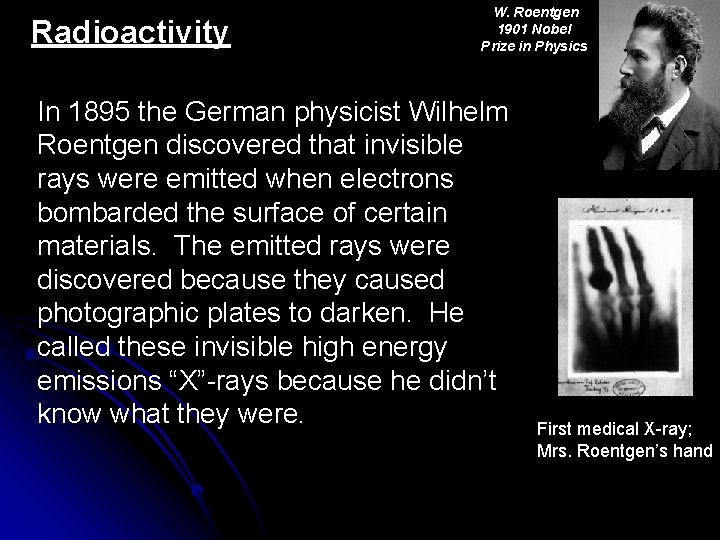 Radioactivity W. Roentgen 1901 Nobel Prize in Physics In 1895 the German physicist Wilhelm